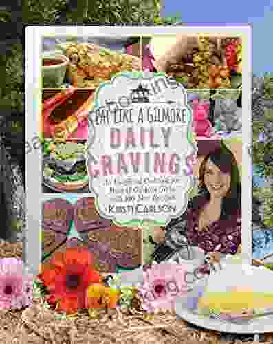Eat Like A Gilmore: Daily Cravings: An Unofficial Cookbook For Fans Of Gilmore Girls With 100 New Recipes