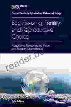 Egg Freezing Fertility And Reproductive Choice: Negotiating Responsibility Hope And Modern Motherhood (Emerald Studies In Reproduction Culture And Society)