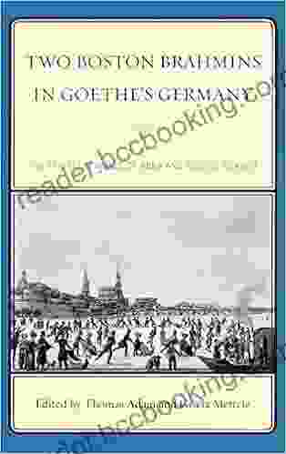 Two Boston Brahmins In Goethe S Germany: The Travel Journals Of Anna And George Ticknor