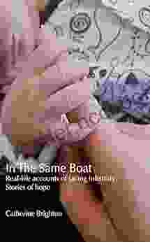 In The Same Boat: Real Life Accounts Of Facing Infertility Stories Of Hope