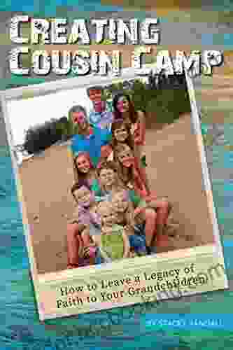 Creating Cousin Camp: How To Leave A Legacy Of Faith To Your Grandchildren