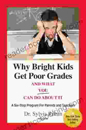 Why Bright Kids Get Poor Grades And What You Can Do About It: A Six Step Program For Parents And Teachers 3rd Edition