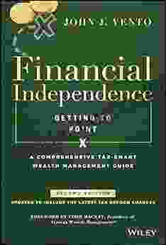 Financial Independence (Getting To Point X): A Comprehensive Tax Smart Wealth Management Guide