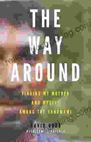 The Way Around: Finding My Mother And Myself Among The Yanomami