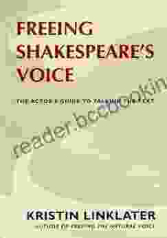 Freeing Shakespeare S Voice: The Actor S Guide To Talking The Text