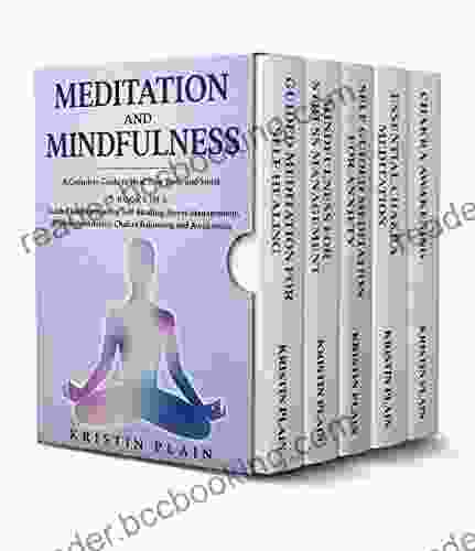 MEDITATION AND MINDFULNESS: A Complete Guide To Heal Your Body And Spirit 5 In 1: Guided Meditations For Self Healing Stress Management Overcome Anxiety Chakra Balancing And Awakening