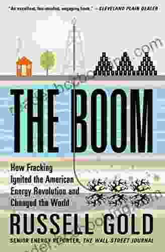 The Boom: How Fracking Ignited The American Energy Revolution And Changed The World