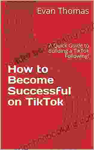 How To Become Successful On TikTok: A Quick Guide To Building A TikTok Following (Social Media Success)