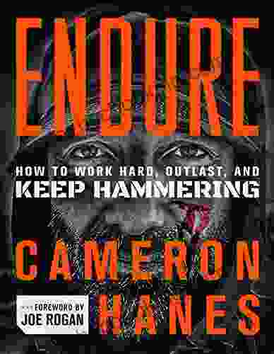 Endure: How To Work Hard Outlast And Keep Hammering