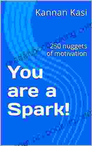 You Are A Spark : 250 Nuggets Of Motivation