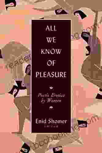 All We Know Of Pleasure: Poetic Erotica By Women