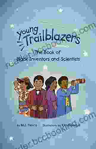 Young Trailblazers: The Of Black Inventors And Scientists: (Inventions By Black People Black History For Kids Children S United States History)