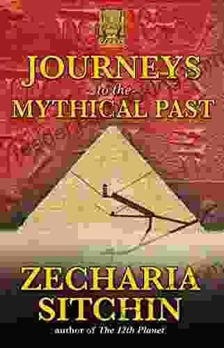 Journeys To The Mythical Past (Earth Chronicles Expeditions (Paperback) 2)