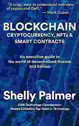 Blockchain Cryptocurrency NFTs Smart Contracts: An Executive Guide To The World Of Decentralized Finance