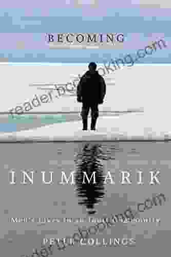 Becoming Inummarik: Men S Lives In An Inuit Community (McGill Queen S Indigenous And Northern Studies 73)