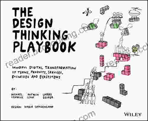 The Design Thinking Playbook: Mindful Digital Transformation Of Teams Products Services Businesses And Ecosystems