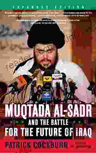 Muqtada Al Sadr And The Battle For The Future Of Iraq
