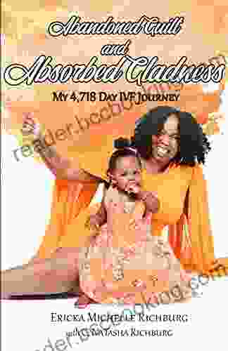 Abandoned Guilt And Absorbed Gladness: My 4 718 Day IVF Journey