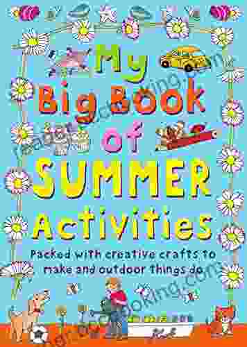 My Big Of Summer Activities: Packed With Creative Crafts To Make And Outdoor Activities To Do