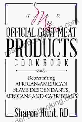 My Official Goat Meat Products Cookbook: Representing African American Slave Descendants Africans And Carribeans