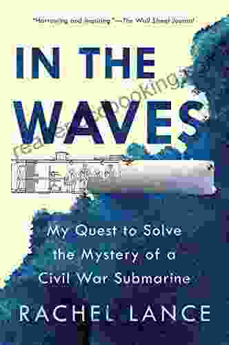 In The Waves: My Quest To Solve The Mystery Of A Civil War Submarine
