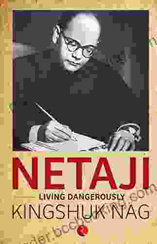 Netaji: Living Dangerously Kingshuk Nag