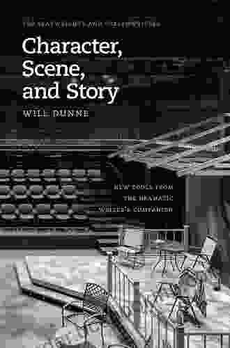 Character Scene And Story: New Tools From The Dramatic Writer S Companion (Chicago Guides To Writing Editing And Publishing)