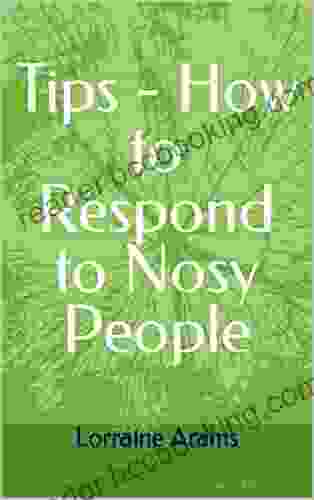 Tips How To Respond To Nosy People: Nosy People Are Everywhere How Do You Keep Them Out Of Your Business You Don T Want To Share?