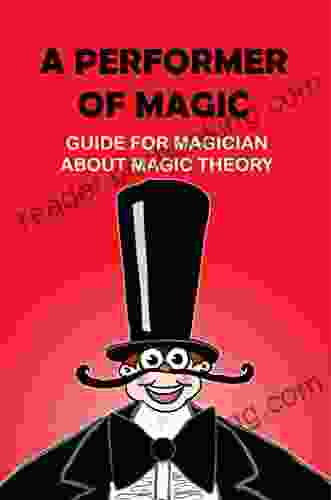A Performer Of Magic: Guide For Magician About Magic Theory