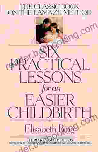 Six Practical Lessons For An Easier Childbirth: The Classic On The Lamaze Method