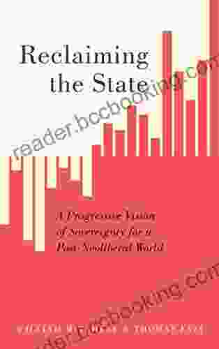 Reclaiming The State: A Progressive Vision Of Sovereignty For A Post Neoliberal World