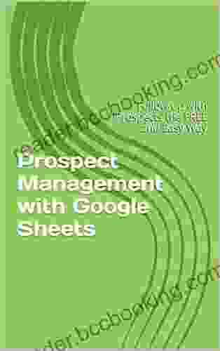 Prospect Management With Google Sheets: Follow Up With Prospects The FREE And Easy Way