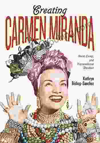 Creating Carmen Miranda: Race Camp And Transnational Stardom (Performing Latin American And Caribbean Identities)