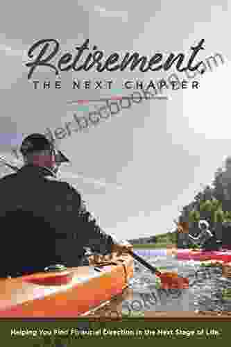 Retirement The Next Chapter: Helping You Find Financial Direction In The Next Stage Of Life