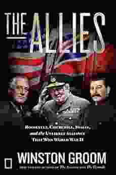 The Allies: Roosevelt Churchill Stalin And The Unlikely Alliance That Won World War II