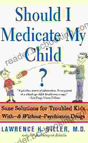 Should I Medicate My Child?: Sane Solutions For Troubled Kids With And Without Psychiatric Drugs