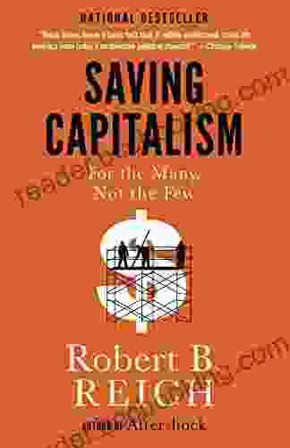 Saving Capitalism: For The Many Not The Few