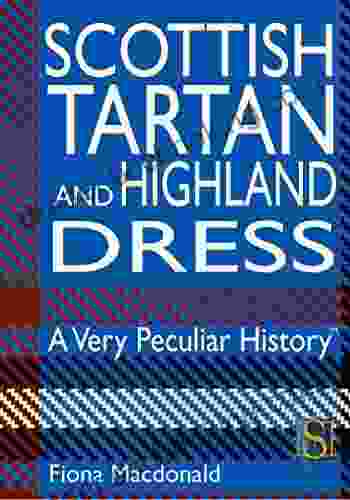 Scottish Tartan And Highland Dress A Very Peculiar History