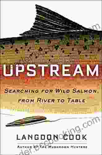 Upstream: Searching For Wild Salmon From River To Table