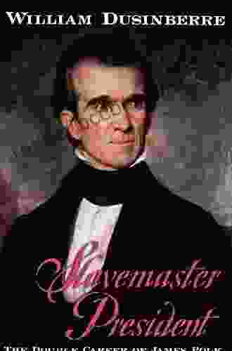 Slavemaster President: The Double Career Of James Polk