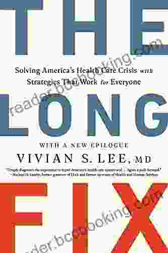 The Long Fix: Solving America S Health Care Crisis With Strategies That Work For Everyone
