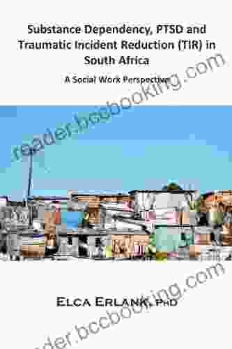 Substance Dependency PTSD And Traumatic Incident Reduction (TIR) In South Africa: A Social Work Perspective (Metapsychology Monographs 10)