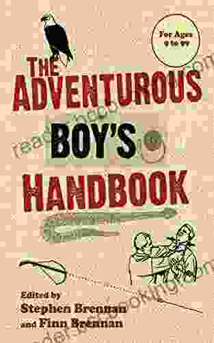 The Adventurous Boy S Handbook: For Ages 9 To 99