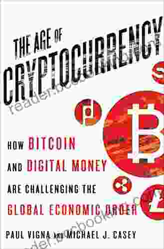 The Age Of Cryptocurrency: How Bitcoin And Digital Money Are Challenging The Global Economic Order