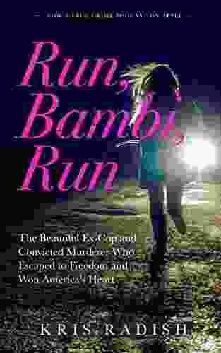 Run Bambi Run: The Beautiful Ex Cop And Convicted Murderer Who Escaped To Freedom And Won America S Heart