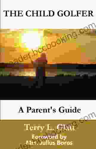 The Child Golfer A Parent S Guide