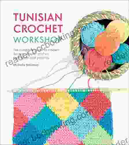 Tunisian Crochet Workshop: The Complete Guide To Modern Tunisian Crochet Stitches Techniques And Patterns