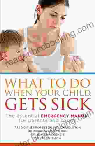 What To Do When Your Child Gets Sick: The Essential Emergency Manual For Parents And Carers