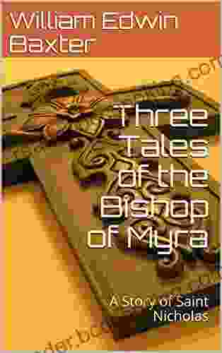 Three Tales Of The Bishop Of Myra: A Story Of Saint Nicholas (The Saints Stories And Biographies 2)