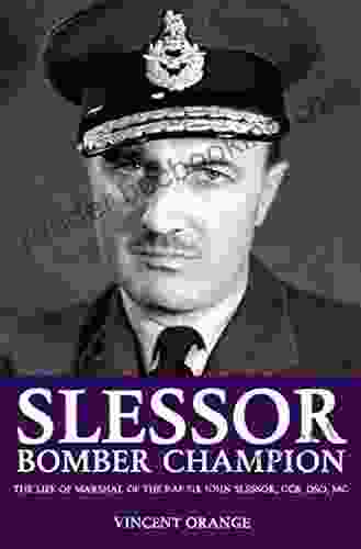 Slessor: Bomber Champion: The Life Of Marshal Of The RAF Sir John Slessor GCB DSO MC